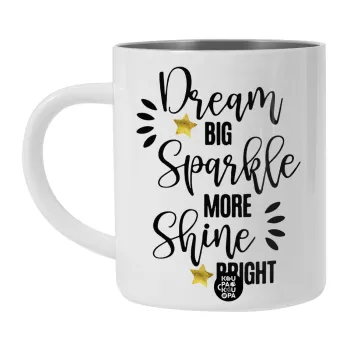Dream big, Sparkle more, Shine bright, Λευκή Ανοξείδωτη Μεταλλική Κούπα 450ml - Διπλού Τοιχώματος 