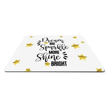 Dream big, Sparkle more, Shine bright, Mousepad ορθογώνιο 27x19cm