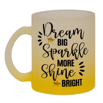 Dream big, Sparkle more, Shine bright, Κούπα γυάλινη δίχρωμη με βάση το κίτρινο ματ, 330ml