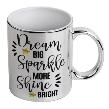 Dream big, Sparkle more, Shine bright, Mug ceramic, silver mirror, 330ml
