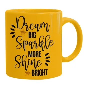 Dream big, Sparkle more, Shine bright, Κούπα, κεραμική κίτρινη, 330ml