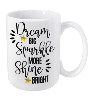 Dream big, Sparkle more, Shine bright, Κούπα Mega, κεραμική, 450ml