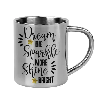 Dream big, Sparkle more, Shine bright, Mug Stainless steel double wall 300ml