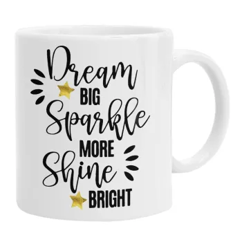 Dream big, Sparkle more, Shine bright, Ceramic coffee mug, 330ml