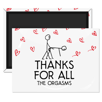 Thanks for all the orgasms, Ορθογώνιο μαγνητάκι ψυγείου διάστασης 9x6cm