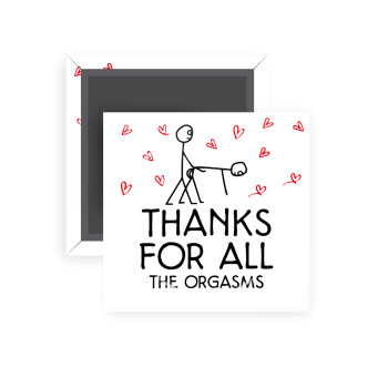 Thanks for all the orgasms, Μαγνητάκι ψυγείου τετράγωνο διάστασης 5x5cm