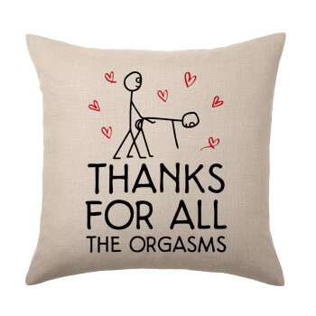 Thanks for all the orgasms, Μαξιλάρι καναπέ ΛΙΝΟ 40x40cm περιέχεται το  γέμισμα