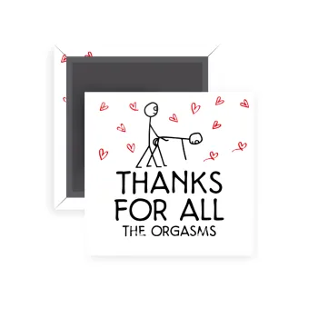 Thanks for all the orgasms, Μαγνητάκι ψυγείου τετράγωνο διάστασης 5x5cm