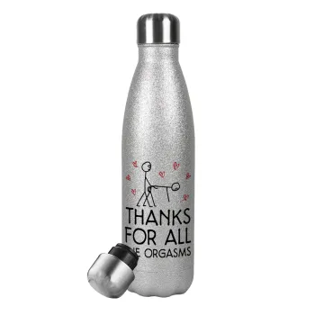 Thanks for all the orgasms, Metallic Glitter Silver Thermos Flask (Stainless steel), double-walled, 500ml