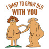 I want to grow old with you