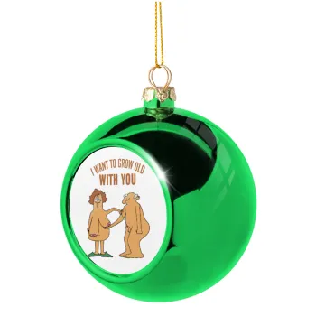 I want to grow old with you, Green Christmas tree ornament ball 8cm