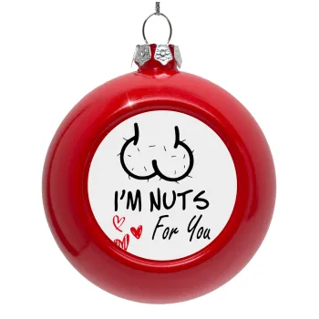 I'm Nuts for you, Red Christmas tree ornament bauble 8cm
