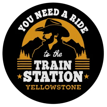 You need a ride to the train station, Mousepad Στρογγυλό 20cm