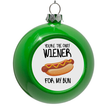 You re the only wiener for my bun, Green Christmas tree ornament bauble 8cm