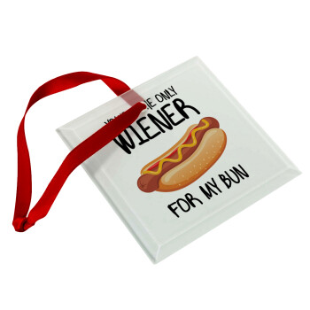 You re the only wiener for my bun, Χριστουγεννιάτικο στολίδι γυάλινο τετράγωνο 9x9cm
