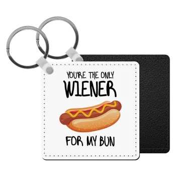 You re the only wiener for my bun, Μπρελόκ Δερματίνη, τετράγωνο ΜΑΥΡΟ (5x5cm)