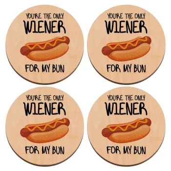 You re the only wiener for my bun, ΣΕΤ x4 Σουβέρ ξύλινα στρογγυλά plywood (9cm)