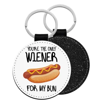 You re the only wiener for my bun, Μπρελόκ Δερματίνη, στρογγυλό ΜΑΥΡΟ (5cm)