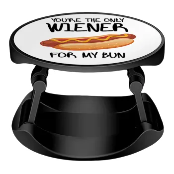 You re the only wiener for my bun, Phone Holders Stand  Stand Hand-held Mobile Phone Holder