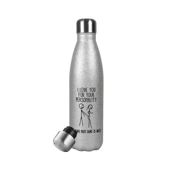 I Love you for your personality, Μεταλλικό παγούρι θερμός Glitter Aσημένιο (Stainless steel), διπλού τοιχώματος, 500ml