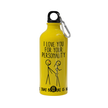 I Love you for your personality, Water bottle 600ml