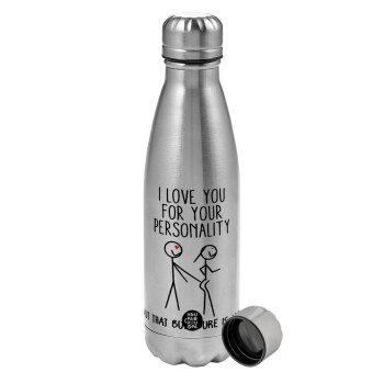 I Love you for your personality, Metallic water bottle, stainless steel, 750ml