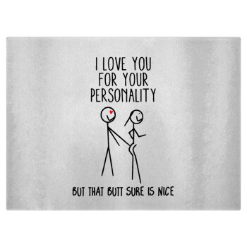 I Love you for your personality, Επιφάνεια κοπής γυάλινη (38x28cm)