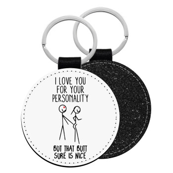 I Love you for your personality, Μπρελόκ Δερματίνη, στρογγυλό ΜΑΥΡΟ (5cm)