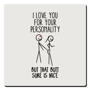 I Love you for your personality, Τετράγωνο μαγνητάκι ξύλινο 6x6cm