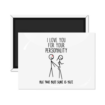 I Love you for your personality, Ορθογώνιο μαγνητάκι ψυγείου διάστασης 9x6cm