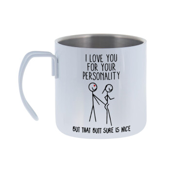 I Love you for your personality, Mug Stainless steel double wall 400ml