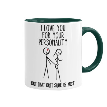 I Love you for your personality, Mug colored green, ceramic, 330ml