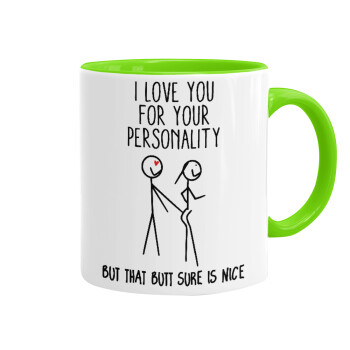 I Love you for your personality, Mug colored light green, ceramic, 330ml