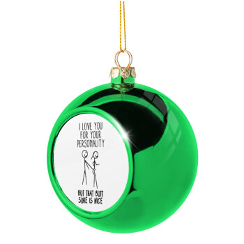 I Love you for your personality, Χριστουγεννιάτικη μπάλα δένδρου Πράσινη 8cm