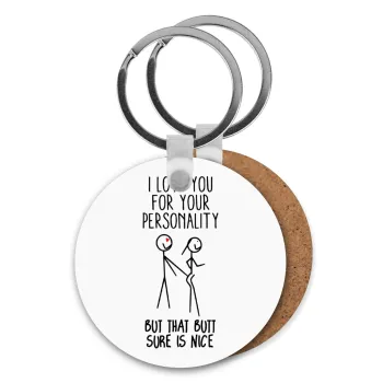 I Love you for your personality, Μπρελόκ Ξύλινο στρογγυλό MDF Φ5cm