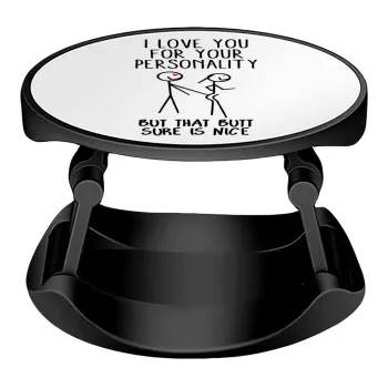 I Love you for your personality, Phone Holders Stand  Stand Βάση Στήριξης Κινητού στο Χέρι