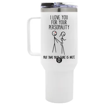 I Love you for your personality, Mega Stainless steel Tumbler with lid, double wall 1,2L