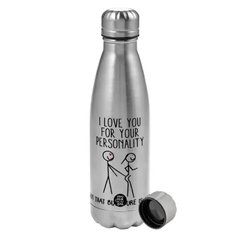 I Love you for your personality, Metallic water bottle, stainless steel, 750ml