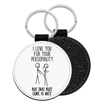 I Love you for your personality, Μπρελόκ Δερματίνη, στρογγυλό ΜΑΥΡΟ (5cm)