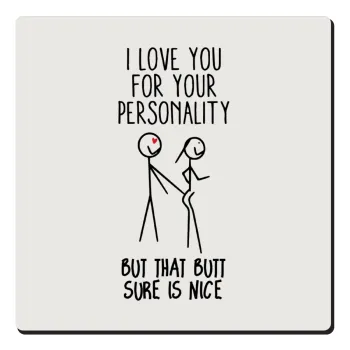 I Love you for your personality, Τετράγωνο μαγνητάκι ξύλινο 6x6cm