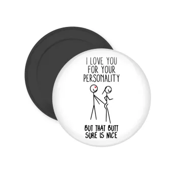 I Love you for your personality, Μαγνητάκι ψυγείου στρογγυλό διάστασης 5cm