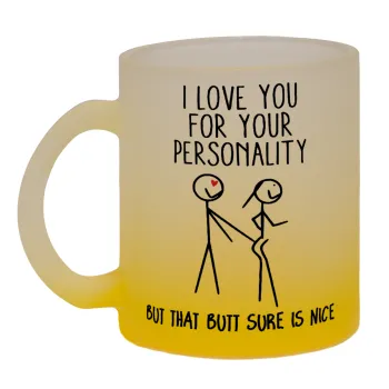 I Love you for your personality, Κούπα γυάλινη δίχρωμη με βάση το κίτρινο ματ, 330ml