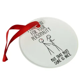 I Love you for your personality, Christmas ornament glass 9cm