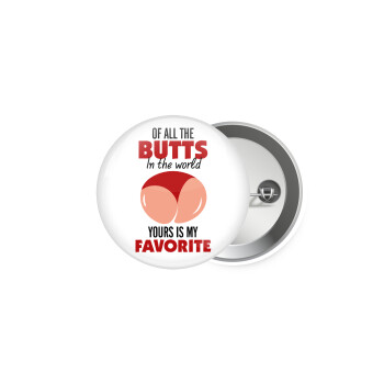 Of all the Butts in the world, your's is my favorite, Κονκάρδα παραμάνα 5.9cm