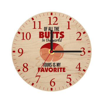 Of all the Butts in the world, your's is my favorite, Ρολόι τοίχου ξύλινο plywood (20cm)