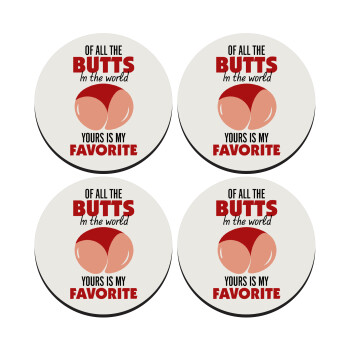 Of all the Butts in the world, your's is my favorite, ΣΕΤ 4 Σουβέρ ξύλινα στρογγυλά (9cm)