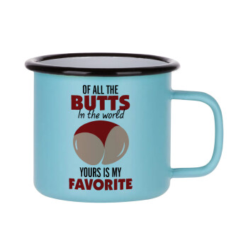 Of all the Butts in the world, your's is my favorite, Κούπα Μεταλλική εμαγιέ ΜΑΤ σιέλ 360ml