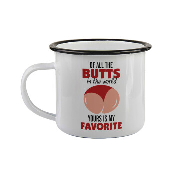 Of all the Butts in the world, your's is my favorite, Κούπα εμαγιέ με μαύρο χείλος 360ml