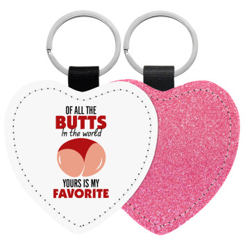Of all the Butts in the world, your's is my favorite, Μπρελόκ PU δερμάτινο glitter καρδιά ΡΟΖ