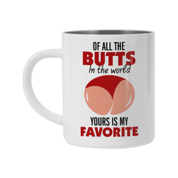 Of all the Butts in the world, your's is my favorite, Mug Stainless steel double wall 300ml
